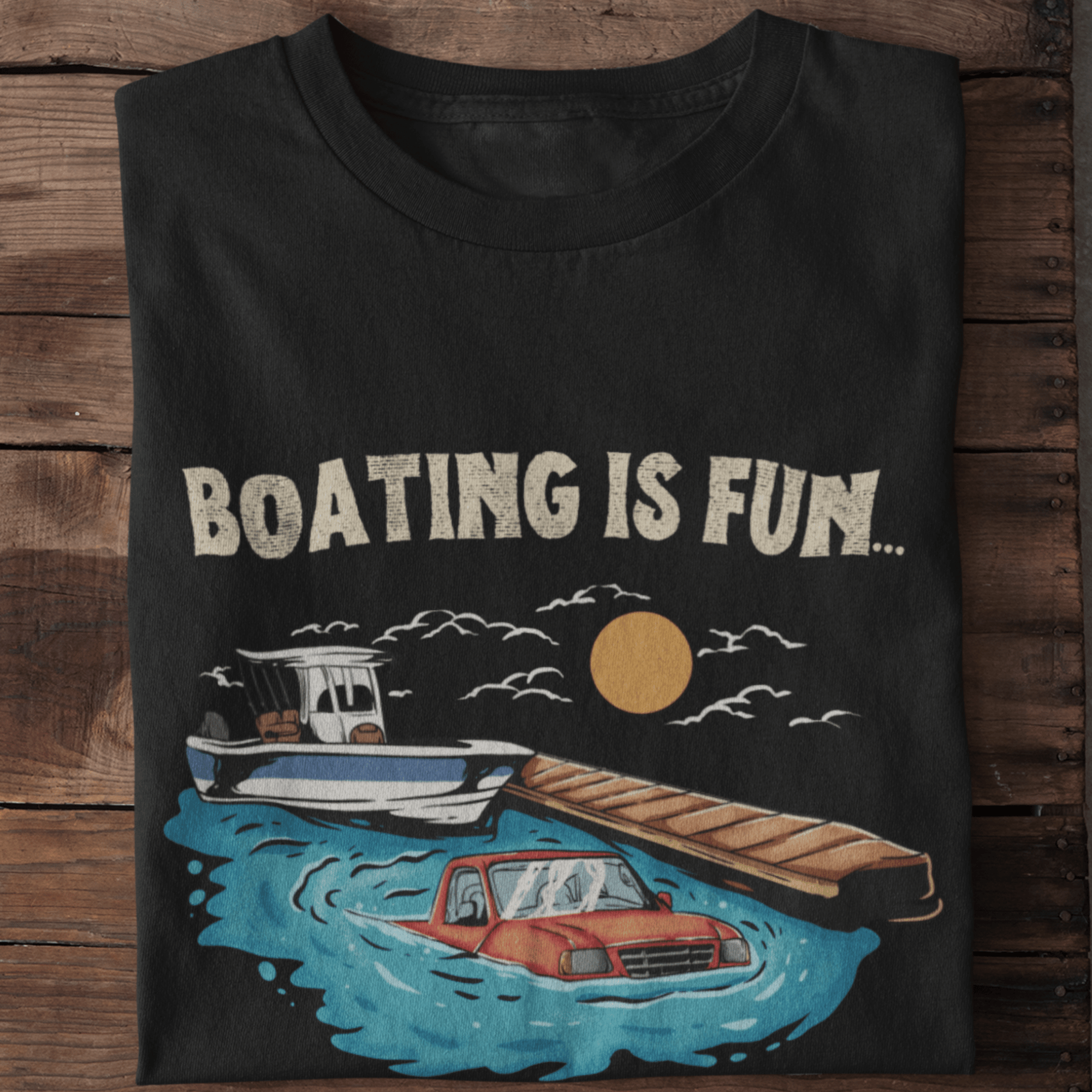 Boating Is Fun...Boat Ramp Fail T-Shirt