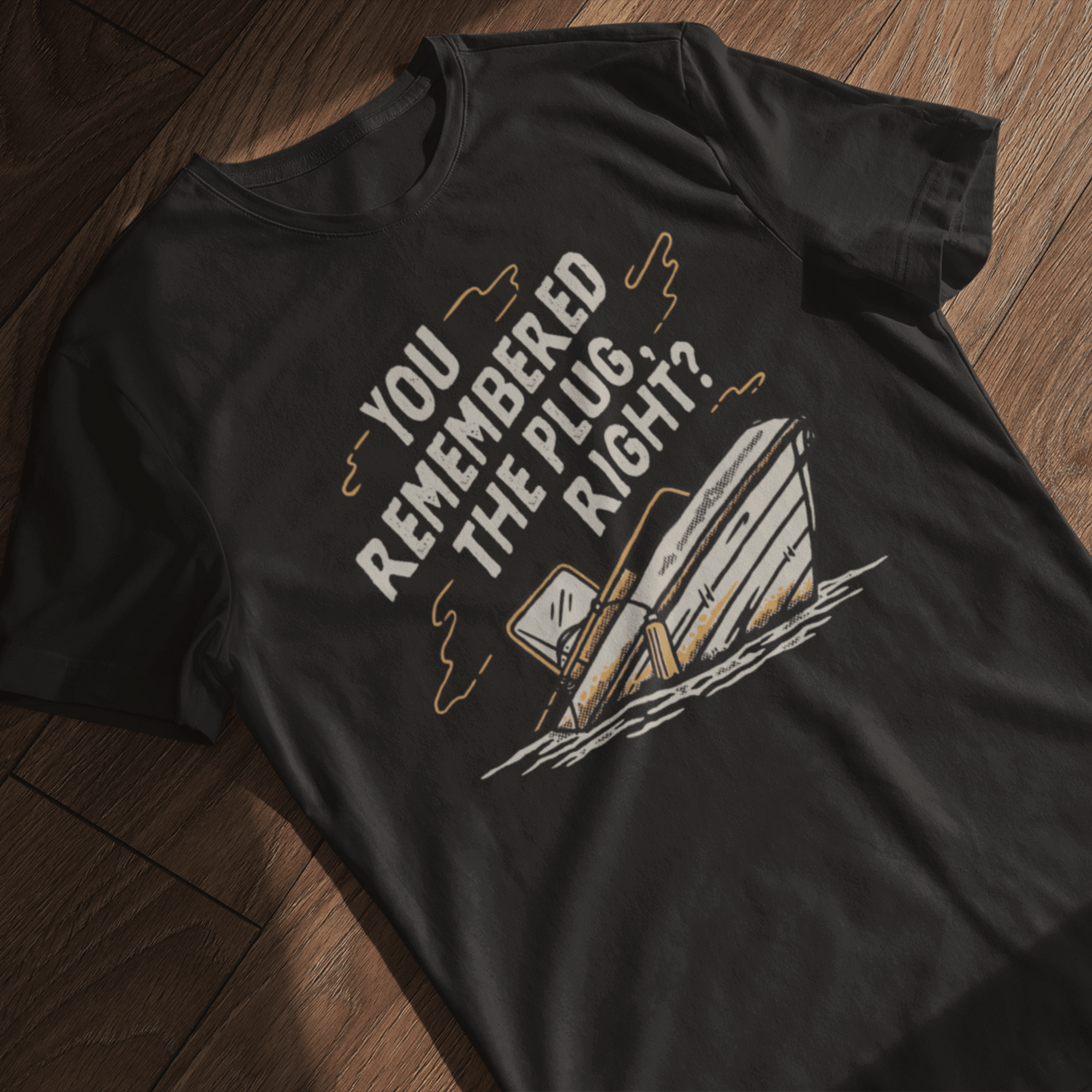 You Remembered The Plug, Right? T-Shirt