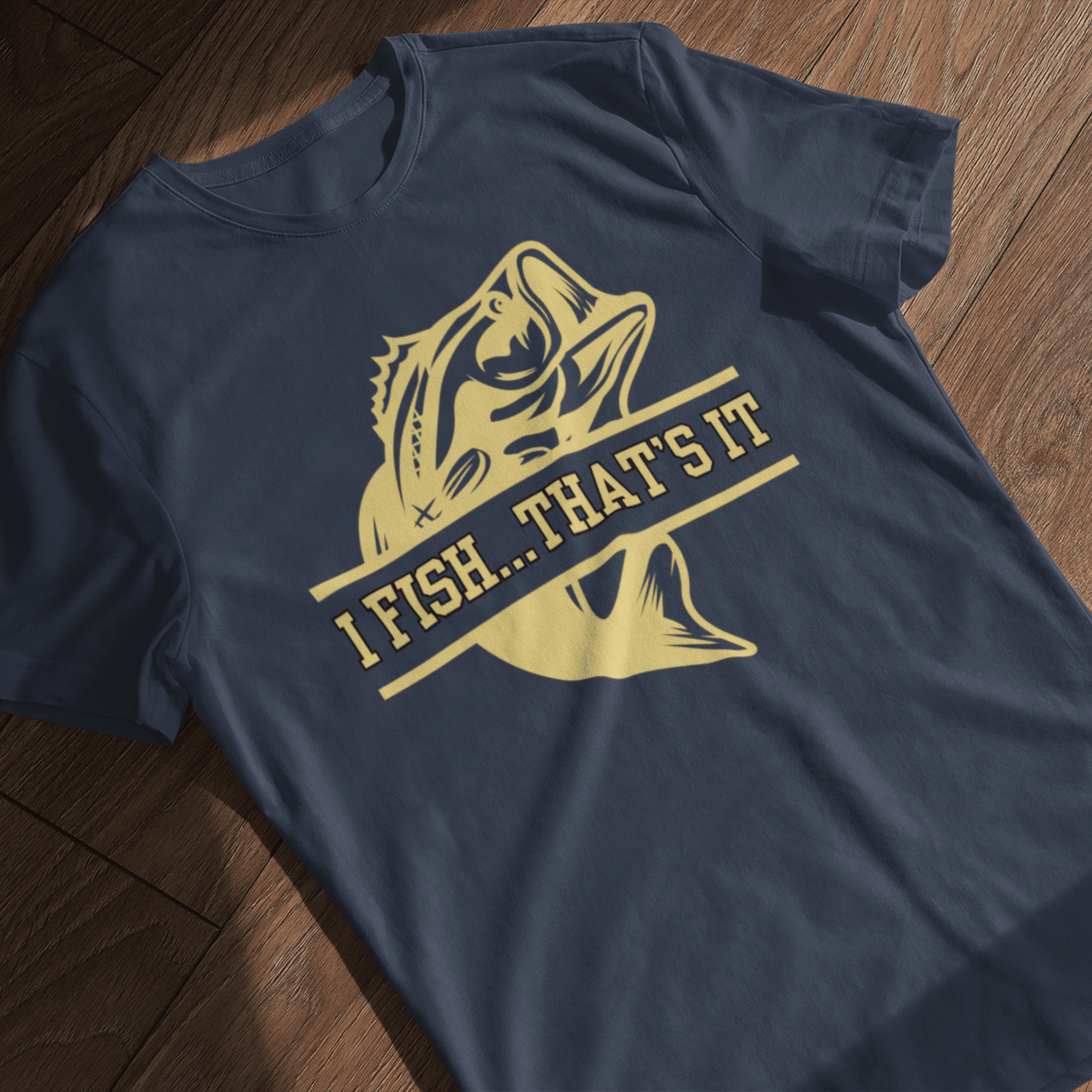I fish...that's it T-Shirt