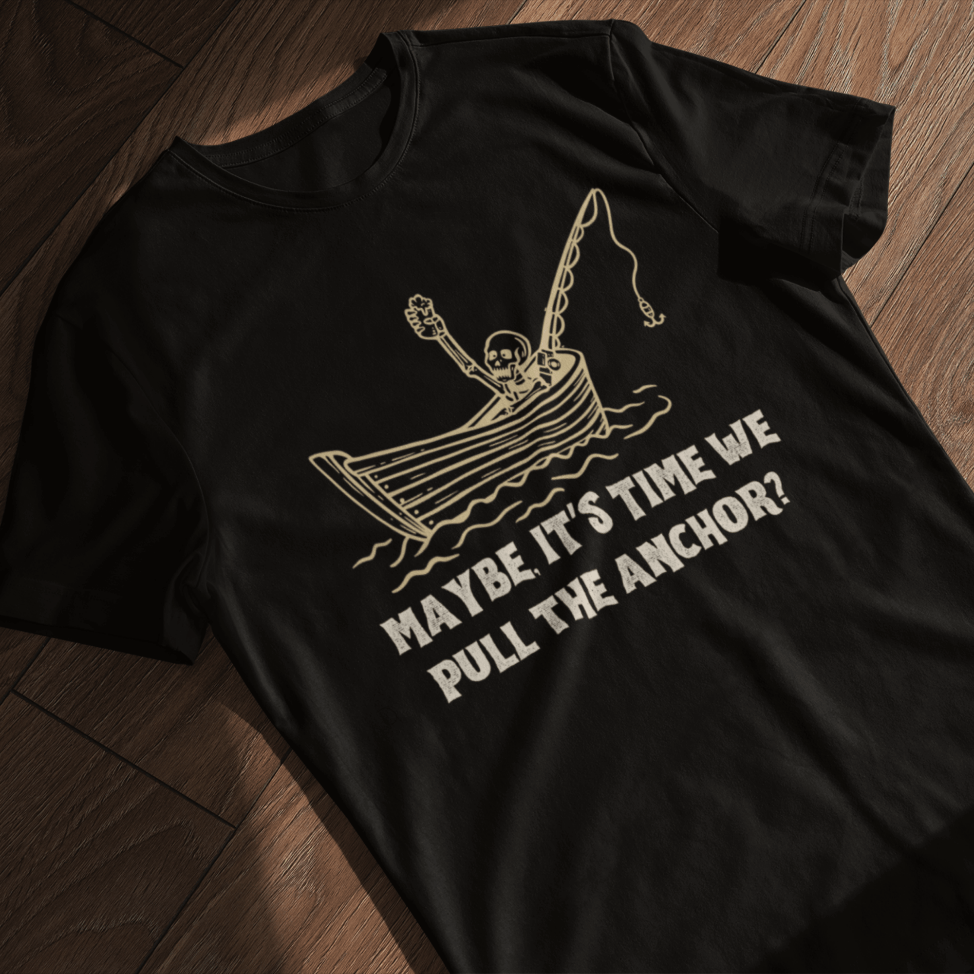 Maybe, It's Time We Pull the Anchor? T-Shirt